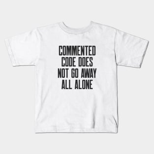 Secure Coding Commented Code Does Not Go Away All Alone Kids T-Shirt